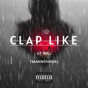 GT Will的專輯Clap Like (Explicit)