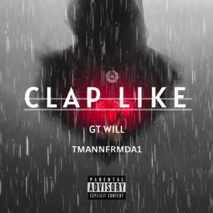 收聽GT Will的Clap Like (Explicit)歌詞歌曲