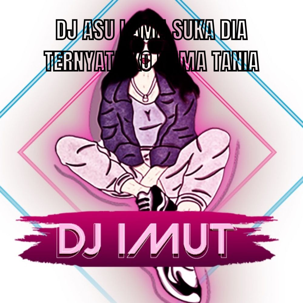 DJ ASU LAMA SUKA DIA TERNYATA KO NAMA TANIA