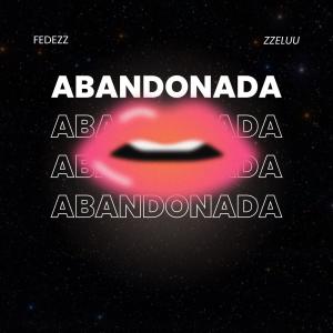 收聽FEDEZZ的ABANDONADA (feat. Zzeluu) (Explicit)歌詞歌曲