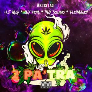 FloWeeZy的專輯2 Pa'tra (feat. Luz Baja, J Kova & Rey Solano) (Explicit)