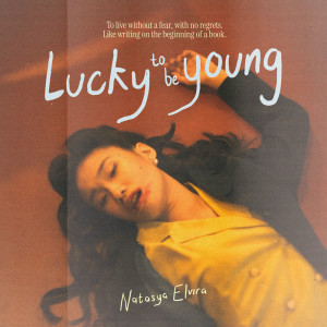 ดาวน์โหลดและฟังเพลง So Lucky to Be Young พร้อมเนื้อเพลงจาก Natasya Elvira