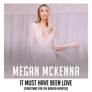 收聽Megan McKenna的It Must Have Been Love (Christmas for the Broken Hearted)歌詞歌曲
