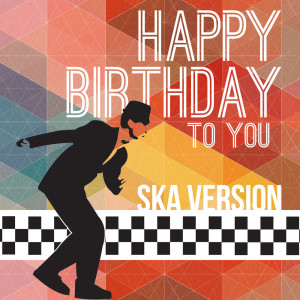 Listen to Happy Birthday To You (Ska Version) song with lyrics from Happy Birthday