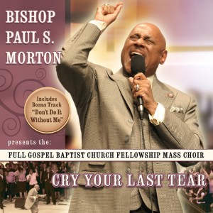 อัลบัม Cry Your Last Tear ศิลปิน Bishop Paul S. Morton & The FGBCF Mass Choir