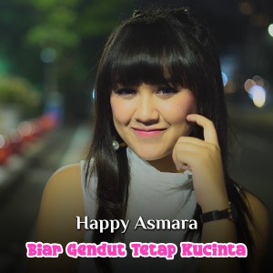 ดาวน์โหลดและฟังเพลง Biar Gendut Tetap Kucinta พร้อมเนื้อเพลงจาก Happy Asmara