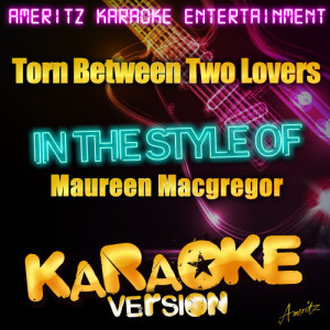 收聽Ameritz Karaoke Entertainment的Torn Between Two Lovers (In the Style of Maureen Macgregor) [Karaoke Version] (Karaoke Version)歌詞歌曲