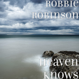 ดาวน์โหลดและฟังเพลง Heaven Knows พร้อมเนื้อเพลงจาก Robbie Robinson