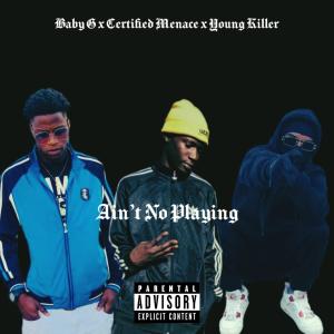 YoungKiller1836的專輯Ain't No Playing (feat. Bby G & Certified Menace) [Explicit]