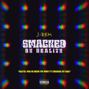 ดาวน์โหลดและฟังเพลง SMACKED BY REALITY (Explicit) พร้อมเนื้อเพลงจาก J-Rem
