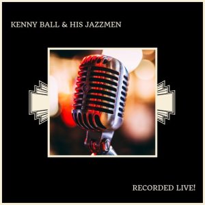 Kenny Ball & His Jazzmen的專輯Recorded Live!
