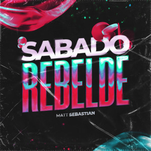 ดาวน์โหลดและฟังเพลง Sabado Rebelde พร้อมเนื้อเพลงจาก Matt Sebastian