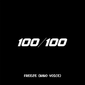 Listen to 100/100 (Explicit) song with lyrics from Freeze (NiNo Voice)