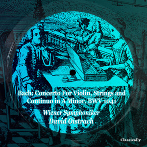 David Oistrach的專輯Bach: Concerto For Violin, Strings and Continuo in A Minor, BWV 1041