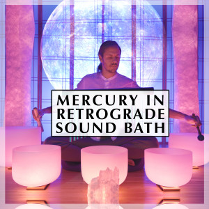 Healing Vibrations的專輯Mercury in Retrograde Sound Bath