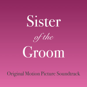 Album Sister of the Groom (Original Motion Picture Soundtrack) from 