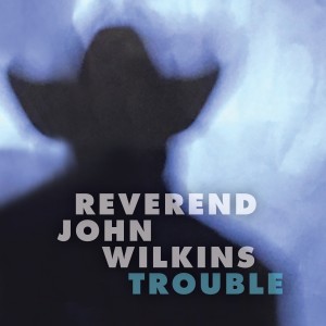Rev. John Wilkins的專輯Trouble