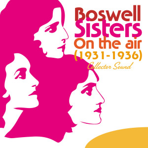 อัลบัม On the Air (1931-1936) [Collector Sound] ศิลปิน Boswell Sisters