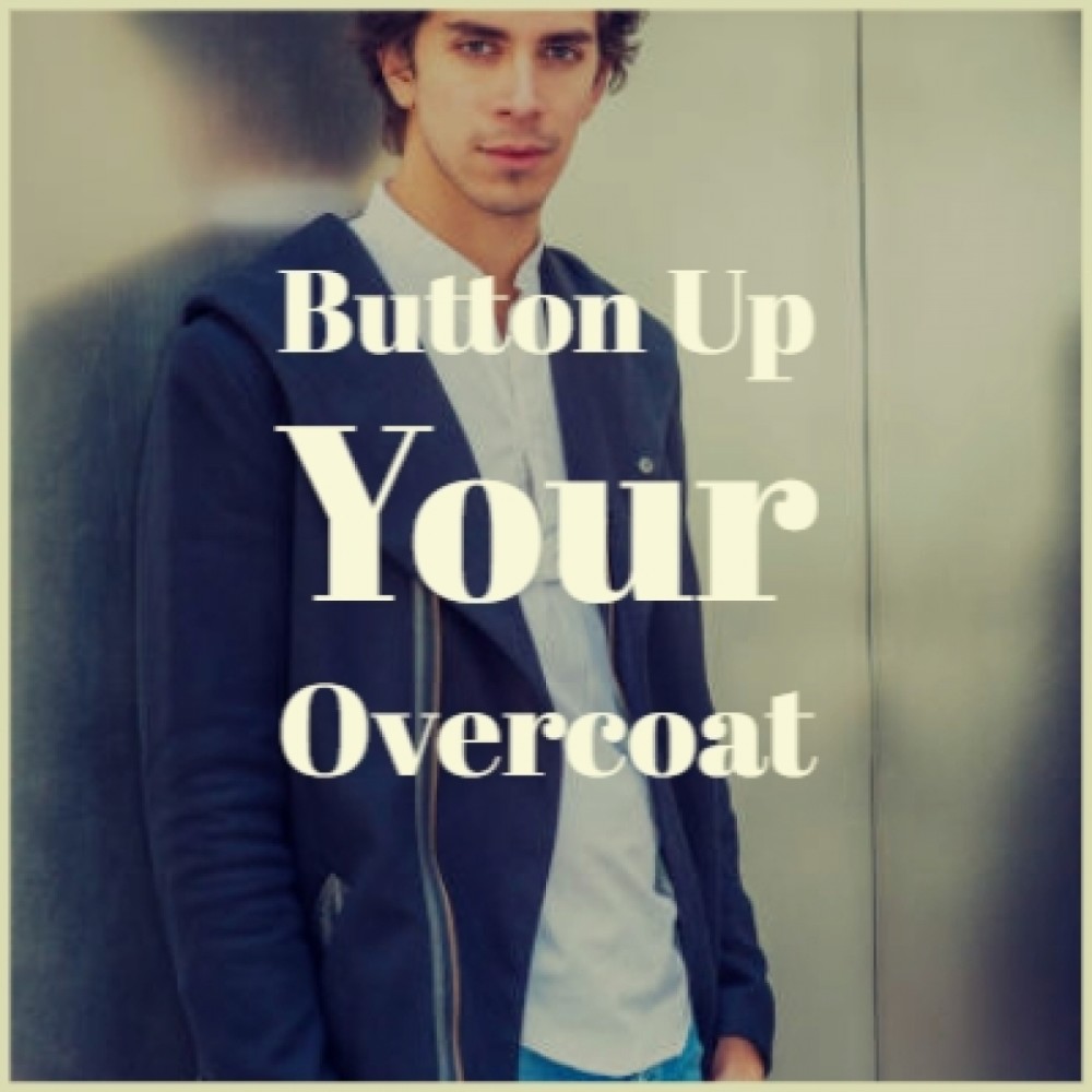 Button up Your Overcoat