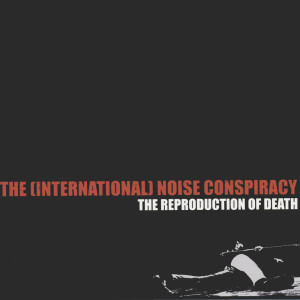 Album The Reproduction Of Death from The (International) Noise Conspiracy