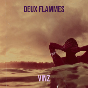 收听Vinz的DEUX FLAMMES歌词歌曲
