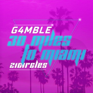 Listen to 30 Miles to Miami song with lyrics from G4MBLE