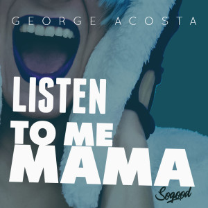 收聽George Acosta的Listen To Me Mama歌詞歌曲