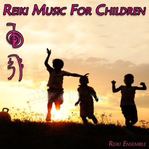 Reiki Ensemble的專輯Reiki Music for Children