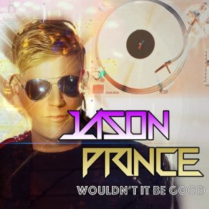 收聽Jason Prince的Wouldn't It Be Good (U.S. Radio Edit)歌詞歌曲