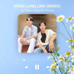 ดาวน์โหลดและฟังเพลง Nắng Lung Linh (Remix) พร้อมเนื้อเพลงจาก Chí Thiện