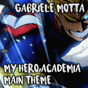 Listen to My Hero Academia Main Theme (From "Boku No Hero Academia") song with lyrics from Gabriele Motta
