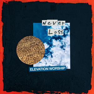 收聽Elevation Worship的Never Lost歌詞歌曲
