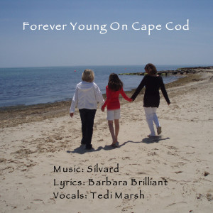 Listen to Forever Young on Cape Cod ( Featuring Tedi Marsh Lyrics by Barbara Brilliant ) song with lyrics from Silvard