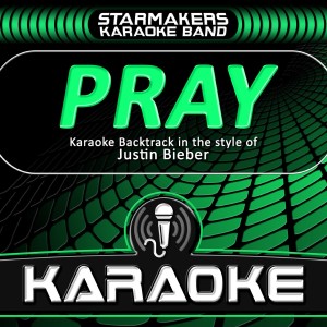 ดาวน์โหลดและฟังเพลง Pray (Karaoke Backtrack Originally Performed by Justin Bieber) (Karaoke) พร้อมเนื้อเพลงจาก Starmakers Karaoke Band