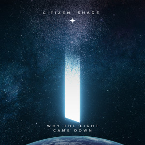Album Why the Light Came Down from Citizen Shade