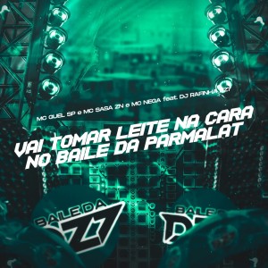 Mc Guel Sp的專輯VAI TOMAR LEITE NA CARA NO BAILE DA PARMALAT (Explicit)