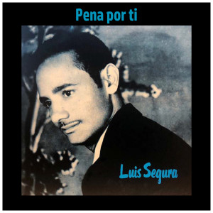 อัลบัม PENA POR TI ศิลปิน Luis Segura