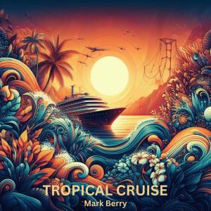 Mark Berry的專輯Tropical Cruise