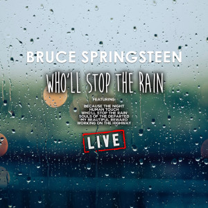 ดาวน์โหลดและฟังเพลง Who'll Stop The Rain (Live) พร้อมเนื้อเพลงจาก Bruce Springsteen