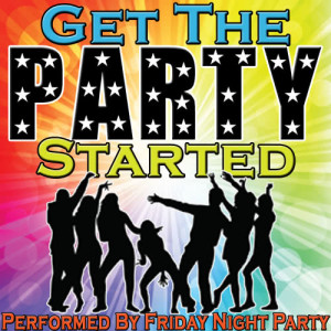 收聽Friday Night Party的Get the Party Started歌詞歌曲