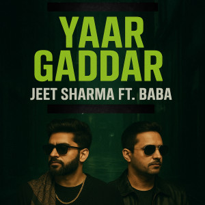Listen to Yaar Gaddar song with lyrics from Jeet Sharma