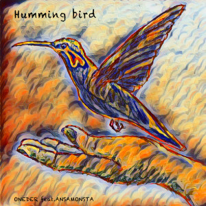 Listen to Humming bird (feat. ANSA) song with lyrics from ONEDER