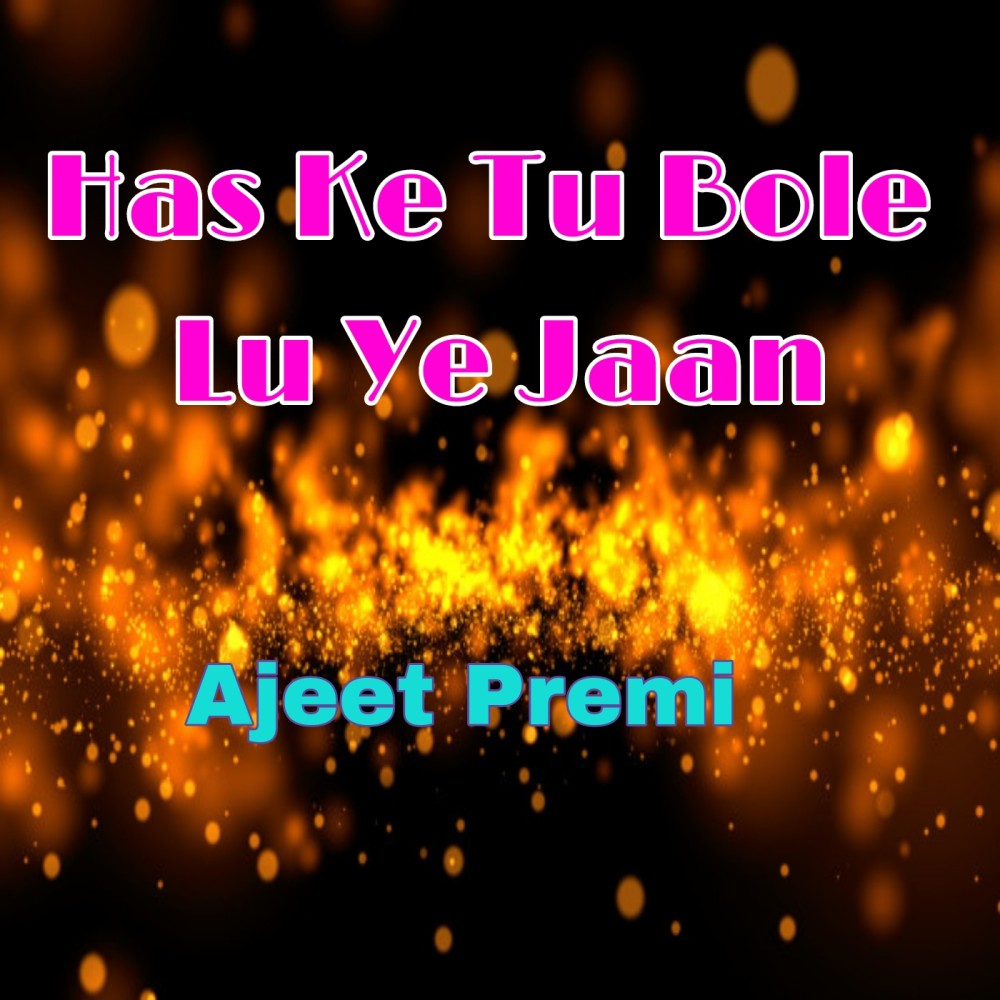 Has Ke Tu Bole Lu Ye Jaan