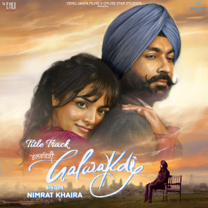 Dengarkan lagu Galwakdi (From "Galwakdi") nyanyian Nimrat Khaira dengan lirik