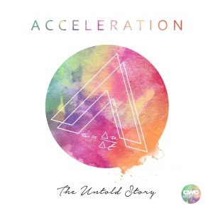 CWC Worship的專輯Acceleration (The Untold Story)