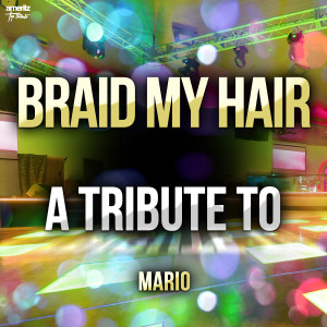 อัลบัม Braid My Hair: A Tribute to Mario ศิลปิน Ameritz Top Tributes