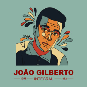 Joao Gilberto的專輯JOAÕ GILBERTO INTEGRAL 1958 - 1962