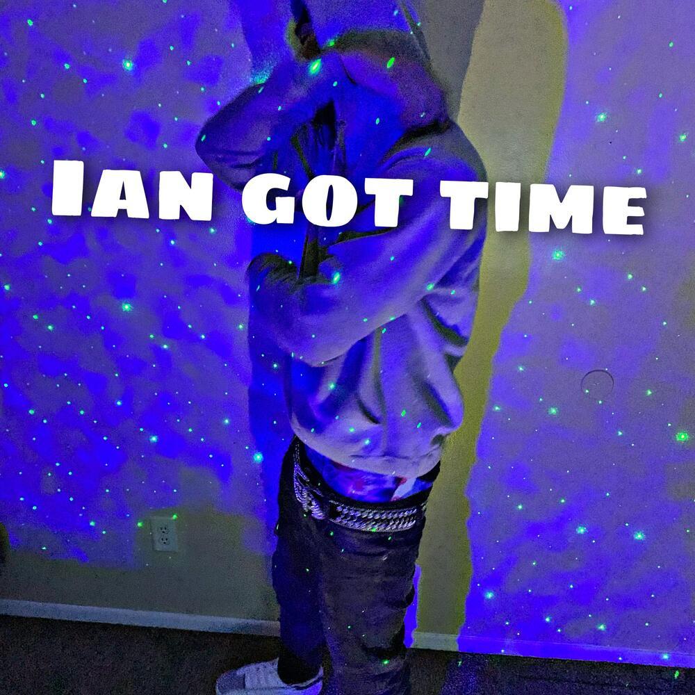 Ian Got Time (Explicit)