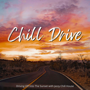Chill Drive - Driving Off Into The Sunset with Jazzy Chill House