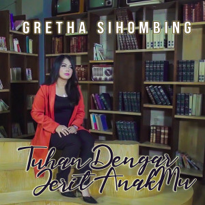 Dengarkan Tuhan Dengar Jerit Anak Mu lagu dari Gretha Sihombing dengan lirik